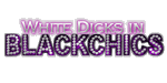 WhiteDicksInBlackChics